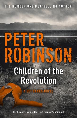 Бумажная книга «Children of the Revolution: The 21st DCI Banks novel from The Master of the Police Procedural», автор Питер Робинсон - фото №1