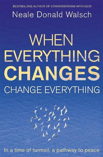 Паперова книга «When Everything Changes, Change Everything: In a time of turmoil, a pathway to peace», автор Ніл Доналд Волш - фото №1
