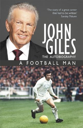 Паперова книга «John Giles: A Football Man - My Autobiography: The heart of the game», автор Джон Джайлс - фото №1