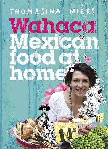 Паперова книга «Wahaca - Mexican Food at Home», автор Томасіна Міерс - фото №1