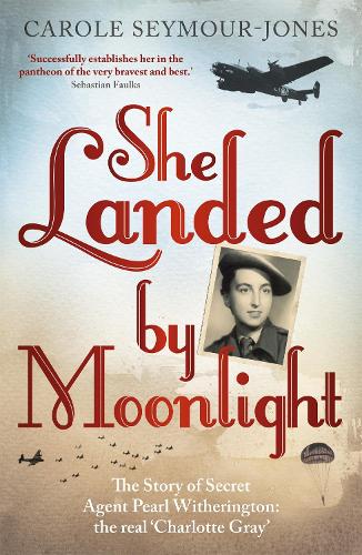 Бумажная книга «She Landed By Moonlight: The Story of Secret Agent Pearl Witherington: the 'real Charlotte Gray'», автор Кэрол Сеймур-Джонс - фото №1