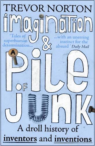 Бумажная книга «Imagination and a Pile of Junk: A Droll History of Inventors and Inventions», автор Тревор Нортон - фото №1