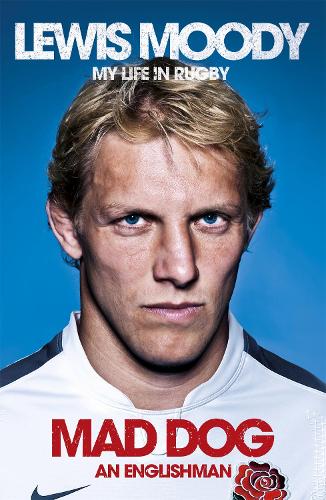 Бумажная книга «Lewis Moody: Mad Dog - An Englishman: My Life in Rugby», автор Льюис Муди - фото №1