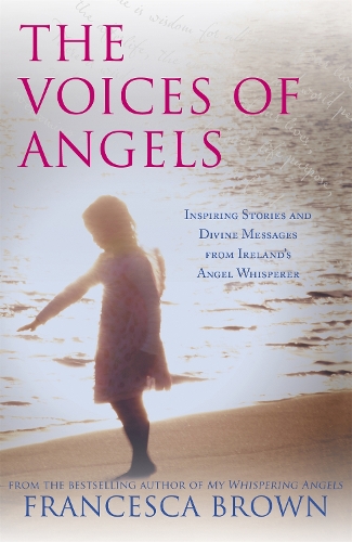 Бумажная книга «The Voices of Angels: Inspiring Stories and Divine Messages from Ireland's Angel Whisperer», автор Франческа Браун - фото №1