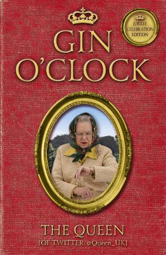 Паперова книга «Gin O'Clock: Gin O'clock: Secret diaries from Elizabeth Windsor, HRH @Queen_UK [of Twitter]», автор Королева [Твіттера] - фото №1