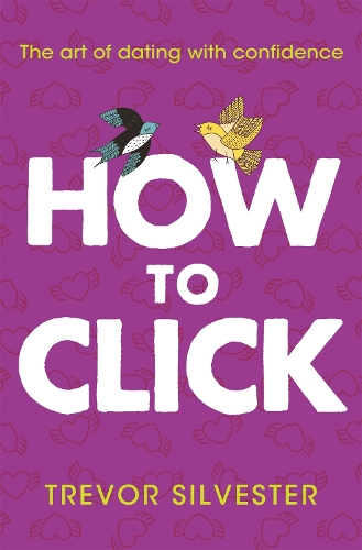 Бумажная книга «How to Click: How to Date and Find Love with Confidence», автор Тревор Сильвестр - фото №1