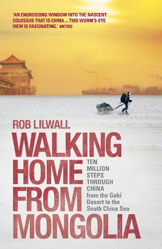 Паперова книга «Walking Home From Mongolia: Ten Million Steps Through China, From the Gobi Desert to the South China Sea», автор Роб Лілволл - фото №1