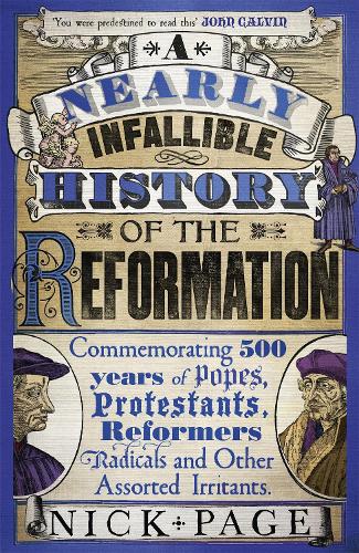 Бумажная книга «A Nearly Infallible History of the Reformation: Commemorating 500 years of Popes, Protestants, Reformers, Radicals and Other Assorted Irritants», автор Ник Пейдж - фото №1