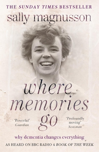 Паперова книга «Where Memories Go: Why dementia changes everything - as heard on BBC R4 Book of the Week», автор Саллі Магнуссон - фото №1