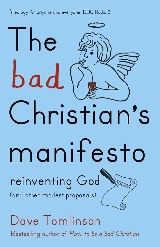 Паперова книга «The Bad Christian's Manifesto: Reinventing God (and other modest proposals)», автор Дейв Томлінсон - фото №1