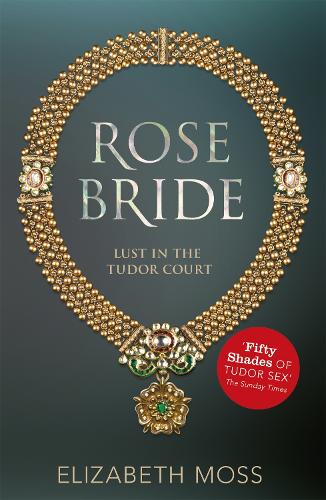 Бумажная книга «Rose Bride (Lust in the Tudor court - Book Three)», автор Элизабет Мосс - фото №1