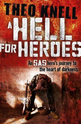 Бумажная книга «A Hell for Heroes: A SAS hero's journey to the heart of darkness», автор Тео Кнелл - фото №1