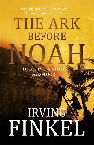 Бумажная книга «The Ark Before Noah: Decoding the Story of the Flood», автор Ирвинг Финкель - фото №1