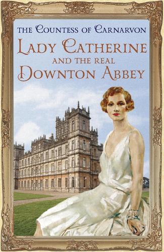Бумажная книга «Lady Catherine and the Real Downton Abbey», автор Фиона Карнарвон - фото №1