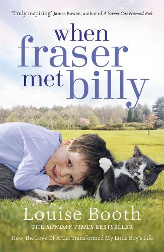 Бумажная книга «When Fraser Met Billy: How The Love Of A Cat Transformed My Little Boy's Life», автор Луиза Бут - фото №1