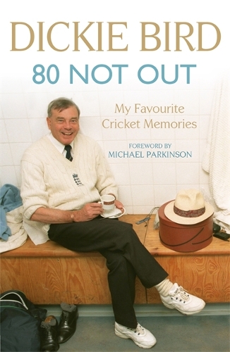 Бумажная книга «80 Not Out:  My Favourite Cricket Memories: A Life in Cricket», авторов Дикки Бёрд, Х. Д. Берд - фото №1