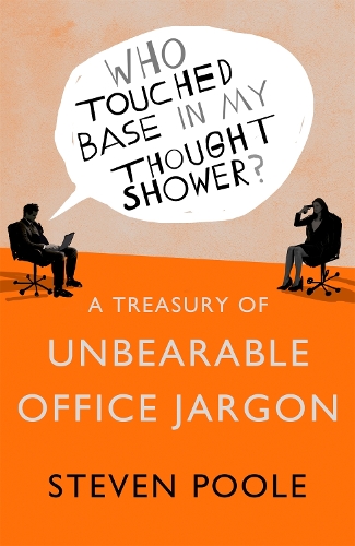 Бумажная книга «Who Touched Base in my Thought Shower?: A Treasury of Unbearable Office Jargon», автор Стивен Пул - фото №1