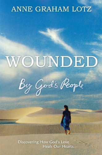 Бумажная книга «Wounded by God's People: Discovering How God's Love Heals Our Hearts», автор Энн Грэм Лотц - фото №1