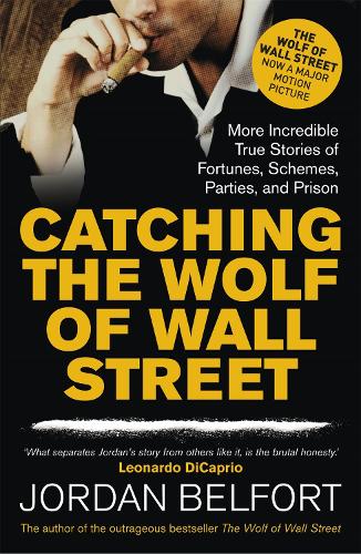 Бумажная книга «Catching the Wolf of Wall Street: More Incredible True Stories of Fortunes, Schemes, Parties, and Prison», автор Джордан Белфорт - фото №1