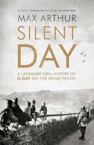 Бумажная книга «The Silent Day: A Landmark Oral History of D-Day on the Home Front», автор Макс Артур - фото №1