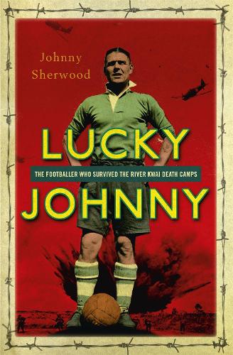 Паперова книга «Lucky Johnny: The Footballer who Survived the River Kwai Death Camps», автор Джонні Шервуд - фото №1