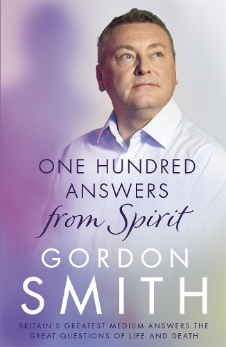 Паперова книга «One Hundred Answers from Spirit: Britain's greatest medium's answers the great questions of life and death», автор Гордон Сміт - фото №1