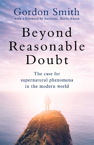 Паперова книга «Beyond Reasonable Doubt: The case for supernatural phenomena in the modern world, with a foreword by Maria Ahern, a leading barrister», автор Гордон Сміт - фото №1
