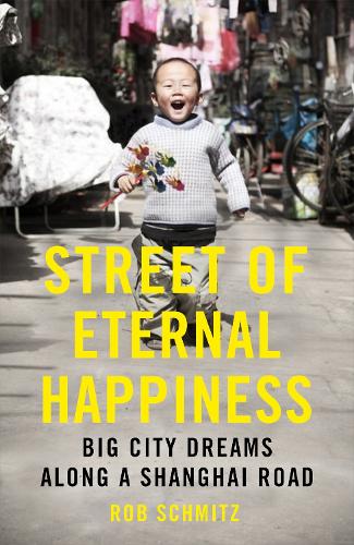Бумажная книга «Street of Eternal Happiness: Big City Dreams Along a Shanghai Road», автор Роб Шмитц - фото №1