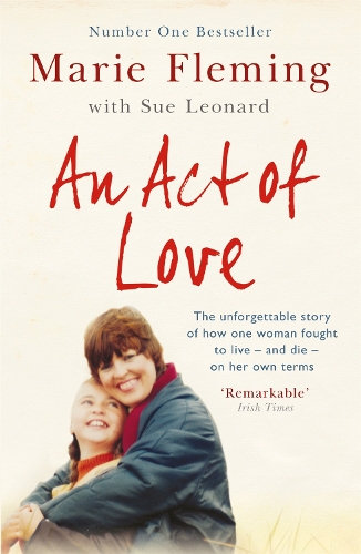 Бумажная книга «An Act of Love: One Woman's Remarkable Life Story and Her Fight for the Right to Die with Dignity», автор Мари Флеминг - фото №1