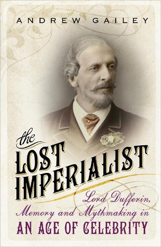 Бумажная книга «The Lost Imperialist: Lord Dufferin, Memory and Mythmaking in an Age of Celebrity», автор Эндрю Гейли - фото №1