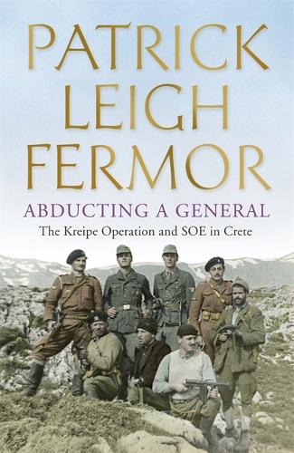 Бумажная книга «Abducting a General: The Kreipe Operation and SOE in Crete», автор Патрик Ли Фермор - фото №1