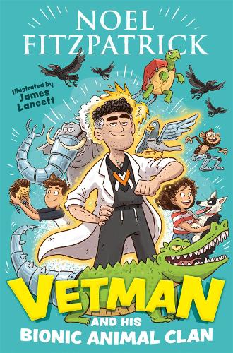 Бумажная книга «Vetman and his Bionic Animal Clan: An amazing animal adventure from the nation's favourite Supervet», автор Ноэль Фицпатрик - фото №1