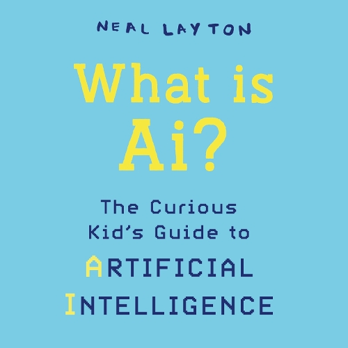 Паперова книга «What is AI?: The curious kid's guide to artificial intelligence», автор Ніл Лейтон - фото №1