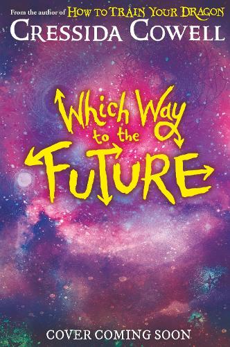 Бумажная книга «Which Way To The Future: The out-of-this-world new series from the author of HOW TO TRAIN YOUR DRAGON», автор Крессида Коуэлл - фото №1