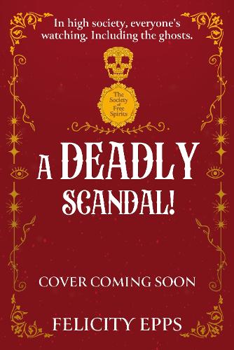 Паперова книга «The Society of Free Spirits: A Deadly Scandal: YA murder mystery with a ghostly, supernatural twist», автор Фелісіті Еппс - фото №1