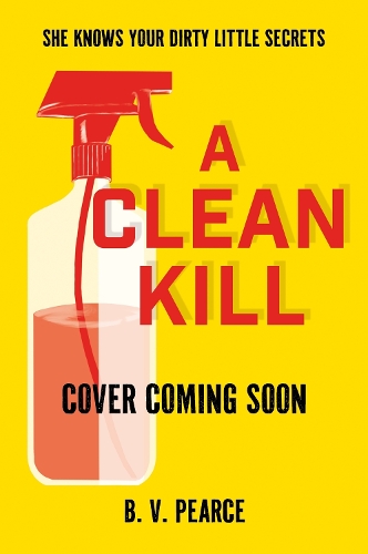 Паперова книга «A Clean Kill: Part The Housemaid, part A Good Girl’s Guide to Murder, this psychological thriller is brimming with suspense and scandal», автор Б. В. Пірс - фото №1