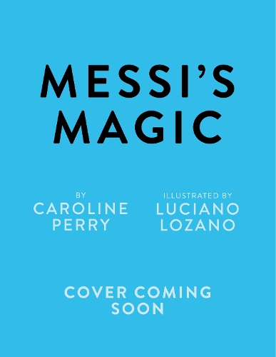 Бумажная книга «Messi's Magic: How Lionel Messi Became the G.O.A.T.», автор Кэролайн Перри - фото №1