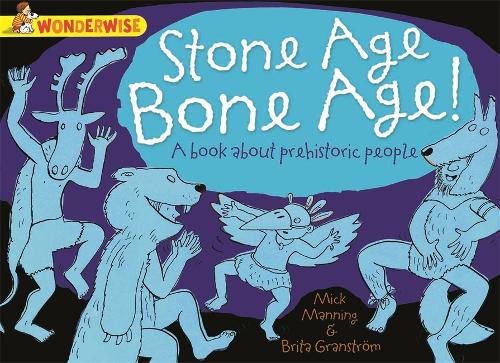 Бумажная книга «Wonderwise: Stone Age Bone Age!: a book about prehistoric people», автор Мик Мэннинг - фото №1