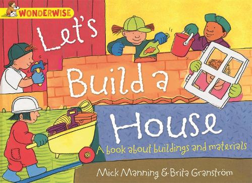 Бумажная книга «Wonderwise: Let's Build a House: a book about buildings and materials», автор Мик Мэннинг - фото №1