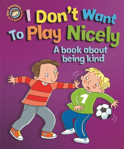 [object Object] «Our Emotions and Behaviour: I Don't Want to Play Nicely: A book about being kind», автор Сью Грейвс - фото №1