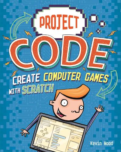 Паперова книга «Project Code: Create Computer Games with Scratch», автор Кевін Вуд - фото №1