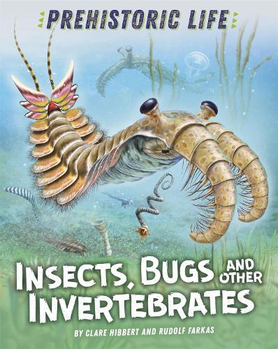 Бумажная книга «Prehistoric Life: Insects, Bugs and Other Invertebrates», автор Клэр Хибберт - фото №1