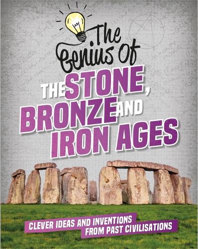 Бумажная книга «The Genius of: The Stone, Bronze and Iron Ages: Clever Ideas and Inventions from Past Civilisations», автор Иззи Хауэлл - фото №1