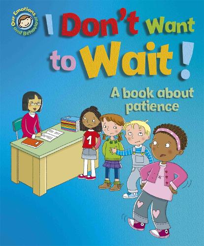 [object Object] «Our Emotions and Behaviour: I Don't Want to Wait!: A book about patience», автор Сью Грейвз - фото №1