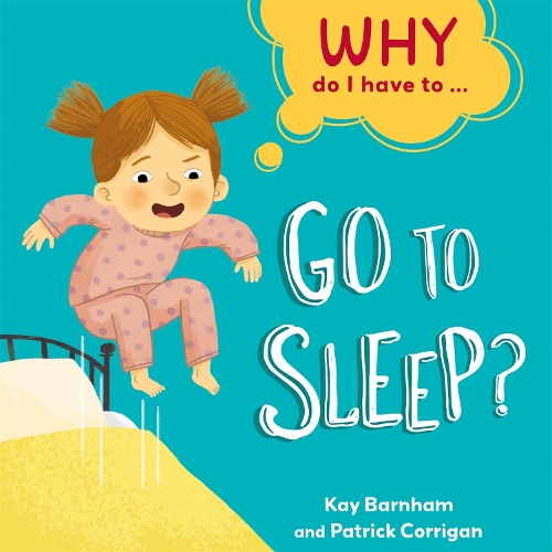 Паперова книга «Why Do I Have To ...: Go to Sleep?», автор Кей Барнем - фото №1