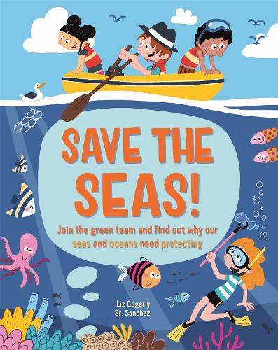 Бумажная книга «Save the Seas: Join the Green Team and find out why our seas and oceans need protecting», автор Лиз Гогерли - фото №1