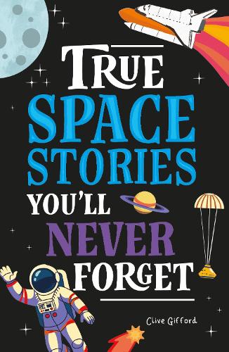 Бумажная книга «True Stories You'll Never Forget: True Space Stories», автор Клайв Гиффорд - фото №1