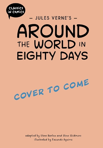 Бумажная книга «Classics in Comics: Jules Verne's Around the World in Eighty Days: A Comic Book», авторов Стив Барлоу, Стив Скидмор - фото №1