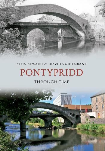 Паперова книга «Pontypridd Through Time», авторів Алун Сьюард, Девід Свіденбенк - фото №1