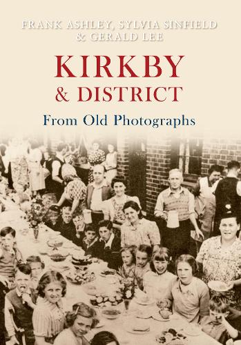 Паперова книга «Kirkby & District From Old Photographs», авторів Френк Ешлі, Джеральд Лі, Сільвія Сінфілд - фото №1